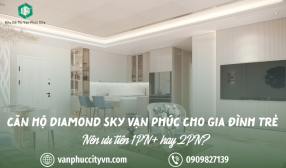 Căn hộ Diamond Sky Vạn Phúc cho gia đình trẻ: Nên ưu tiên 1PN+ hay 2PN?