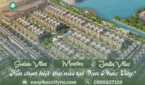 Sunlake Villas, Mansion và Jardin Villas: Nên chọn biệt thự nào tại Vạn Phúc City?
