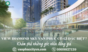 View Diamond Sky Vạn Phúc có gì đặc biệt? Khám phá những góc nhìn đáng giá