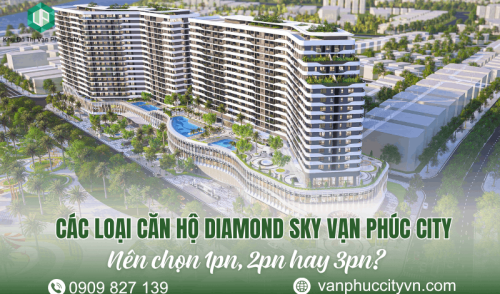 Các loại căn hộ Diamond Sky Vạn Phúc City: Nên chọn 1PN, 2PN hay 3PN?