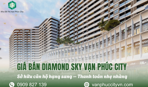 Giá bán Diamond Sky Vạn Phúc City mới nhất và chính sách thanh toán