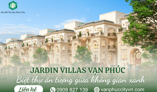 Jardin Villas Vạn Phúc – Biệt thự ấn tượng giữa không gian xanh