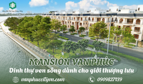 Mansion Vạn Phúc – Dinh thự ven sông dành cho giới thượng lưu