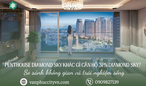 Penthouse Diamond Sky khác gì căn hộ 3PN Diamond Sky? So sánh không gian và trải nghiệm sống