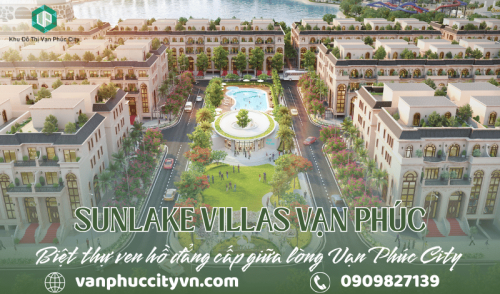 Sunlake Villas Vạn Phúc – Biệt thự ven hồ đẳng cấp giữa lòng Vạn Phúc City 