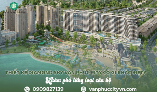 Thiết kế Diamond Sky Vạn Phúc City có gì khác biệt? Khám phá từng loại căn hộ