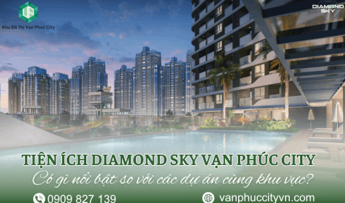 Tiện ích Diamond Sky Vạn Phúc City có gì nổi bật so với các dự án cùng khu vực