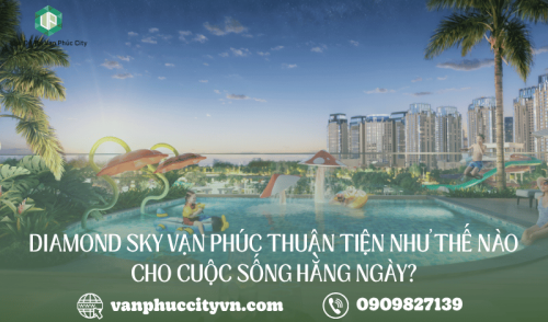 Vị trí Diamond Sky Vạn Phúc thuận tiện như thế nào cho cuộc sống hằng ngày